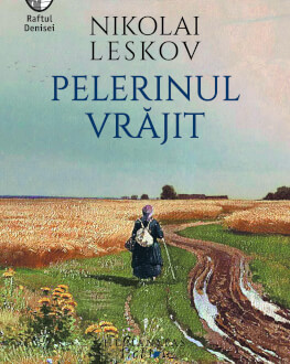 „Pelerinul vrăjit“ de Nikolai Leskov – aventurile neobișnuite ale unui călugăr din secolul al-XIX-lea Lansare de carte