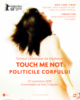 Dezbaterile-eveniment TOUCH ME NOT - POLITICILE CORPULUI la Timișoara 