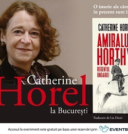 Istoricul francez Catherine Horel lansează la București ediția în limba română a volumului „ Amiralul Horthy, regentul Ungariei“ Catherine Horel în dialog cu Florin Țurcanu și Alina Pavelescu – vineri, 11 oct., ora 19, la Humanitas Cișmigiu