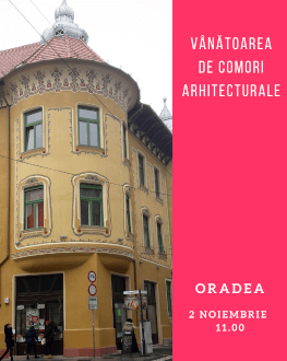 Vânătoare de comori arhitecturale în Oradea 