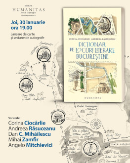 Lansare „Dicționar de locuri literare bucureștene”. Cu Corina Ciocârlie, Andreea Răsuceanu și invitații lor: Dan C. Mihăilescu, Mihai Zamfir, Angelo Mitchievici