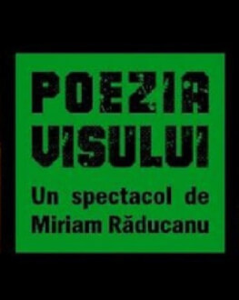 Poezia visului un spectacol de: Miriam Raducanu