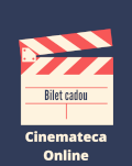 Bilet cadou Cinemateca Online 