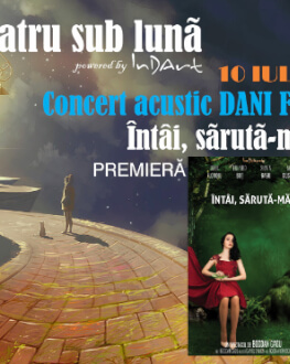 EXPOZIȚII + CONCERT ACUSTIC DANI FĂT + Întâi, sărută-mă! Teatru sub luna #7