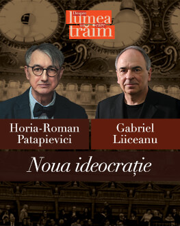 Noua ideocrație Conferință susținută de Horia-Roman Patapievici, urmată de un dialog cu Gabriel Liiceanu.