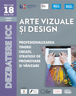 DEZBATERE ICC | Arte vizuale și design: profesionalizarea tinerei creații, strategii de promovare și vânzare 