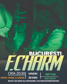 Concert F. Charm București Invitați: Hoynar, Dj Jonatan