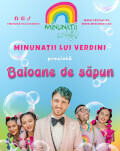 Minunații lui Verdini prezintă spectacolul BALOANE DE SĂPUN / BRAȘOV 