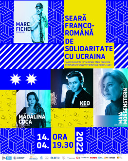 Seară franco-română de solidaritate cu Ucraina Eveniment de strângere de fonduri în beneficiul copiilor refugiați din Ucraina cu MARC FICHEL, MAIA MORGENSTERN, KEO, MĂDĂLINA COCA 