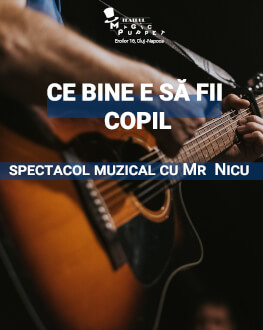 Ce bine e să fii copil Spectacol muzical pentru copii cu Mr. Nicu