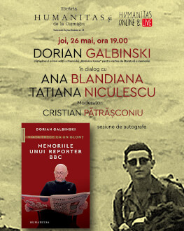 Dorian Galbinski în dialog cu Ana Blandiana și Tatiana Niculescu despre „Viața trece ca un glonț. Memoriile unui reporter BBC“ O întâlnire moderată de Cristian Pătrășconiu, joi, 26 mai, ora 19.00, la Librăria Humanitas de la Cișmigiu