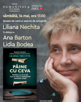 Liliana Nechita în dialog cu Ana Barton și Lidia Bodea despre „Pâine cu ceva. Amintiri, ca să se știe cum se trăia în comunismul oamenilor simpli“ Sâmbătă, 14 mai, ora 17.00, Librăria Humanitas de la Cișmigiu