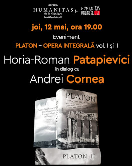 Horia-Roman Patapievici în dialog cu Andrei Cornea despre Platon – Opera integrală, volumele I și II Joi, 12 mai, ora 19.00, la Librăria Humanitas de la Cișmigiu