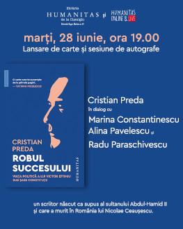 Cristian Preda în dialog cu Marina Constantinescu, Alina Pavelescu și Radu Paraschivescu despre „Robul succesului. Viața politică a lui Victor Eftimiu sub șase constituții“ Marți, 28 iunie, ora 19.00, Librăria Humanitas de la Cișmigiu