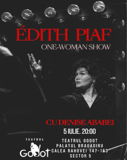 Edith Piaf (one-woman show) cu Denise Ababei Tuesday 05 July 2022 Teatrul Godot (Palatul Bragadiru)