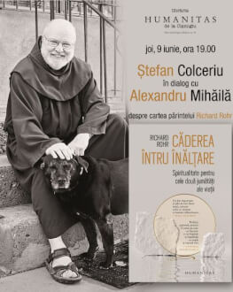 Ștefan Colceriu în dialog cu Alexandru Mihăilă despre cartea părintelui Richard Rohr, „Căderea întru înălțare“ Joi, 9 iunie, ora 19.00, la Librăria Humanitas de la Cișmigiu