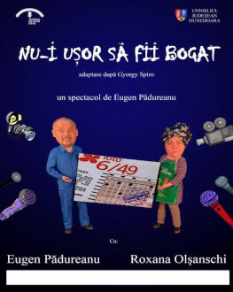 NU-i ușor să fii bogat Regia Eugen Pădureanu