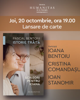 Despre Pascal Bentoiu, „Istorie trăită. Scrisori pentru Ioana“ –  întâlnire cu Ioana Bentoiu, Cristina Comandașu și Ioan Stanomir joi, 20 octombrie, ora 19, la Librăria Humanitas de la Cișmigiu