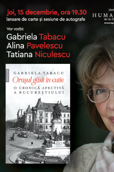 Gabriela Tabacu, Alina Pavelescu și Tatiana Niculescu despre „Orașul găsit în cutie: O cronică afectivă a Bucureștiului“, bestseller Humanitas la Gaudeamus Joi, 15 decembrie, ora 19.30, la Librăria Humanitas de la Cișmigiu