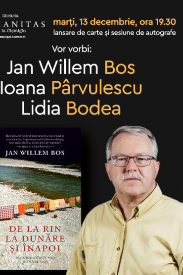 Întâlnire cu Jan Willem Bos, Ioana Pârvulescu și Lidia Bodea despre volumul de memorii „De la Rin la Dunăre și înapoi. Autobiografia mea românească“ Marți, 13 decembrie, ora 19.30, la Librăria Humanitas de la Cișmigiu,