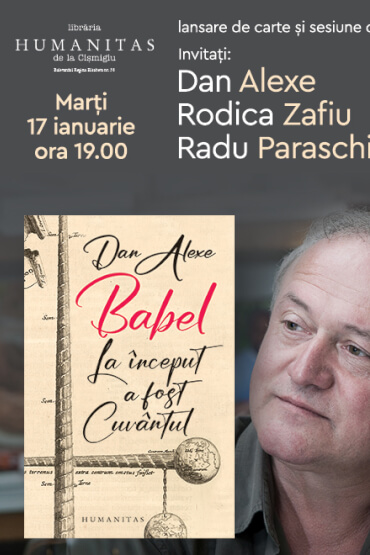 Dan Alexe, Rodica Zafiu și Radu Paraschivescu despre volumul „Babel. La început a fost cuvântul” - lansare de carte și sesiune de autografe