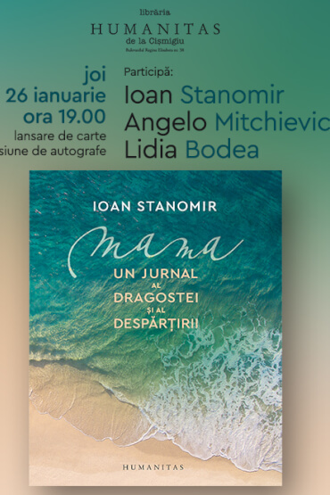 „Mama: Un jurnal al dragostei și al despărțirii“ de Ioan Stanomir – lansare și sesiune de autografe Joi, 26 ianuarie, ora 19.00,  la Librăria Humanitas de la Cișmigiu