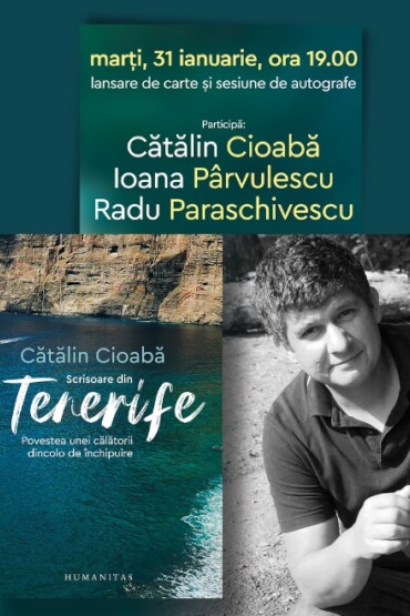 „Scrisoare din Tenerife. Povestea unei călătorii dincolo de închipuire“ –  Cătălin Cioabă în dialog cu Ioana Pârvulescu și Radu Paraschivescu marți, 31 ianuarie, ora 19.00, la Librăria Humanitas de la Cișmigiu