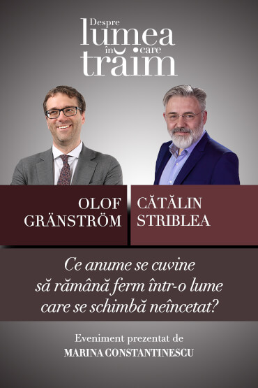 Ce anume se cuvine să rămână ferm într-o lume care se schimbă neîncetat? Conferință susținută de Olof Gränström, urmată de un dialog cu Cătălin Striblea