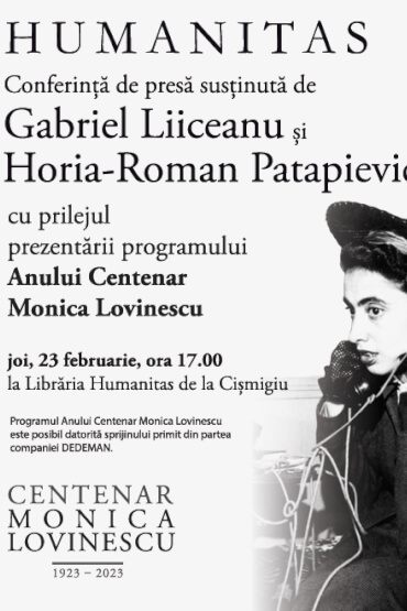 Conferință de presă susținută de Gabriel Liiceanu și Horia-Roman Patapievici despre Anul Centenar Monica Lovinescu Joi, 23 februarie, ora 17.00, la Librăria Humanitas de la Cișmigiu