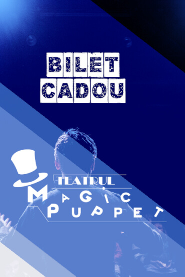 Bilete cadou bilet cadou la spectacolele Teatrului Magic Puppet