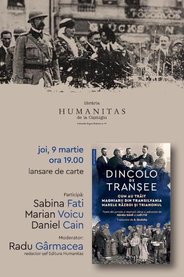 Despre volumul „Dincolo de tranșee: Cum au trăit maghiarii din Transilvania Marele Război și Trianonul“ dezbatere joi, 9 martie, ora 19.00, la Librăria Humanitas de la Cișmigiu