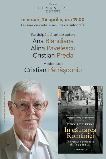 Dennis Deletant la București – lansarea cărții „În căutarea României: O aventură personală din '65 până azi“ miercuri, 26 aprilie, ora 19.00, la Librăria Humanitas de la Cișmigiu