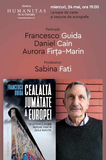 „Cealaltă jumătate a Europei: De la Primul Război Mondial până în zilele noastre“ de Francesco Guida – lansare de carte și sesiune de autografe miercuri, 24 mai, de la ora 19.00, la Librăria Humanitas de la Cișmigiu