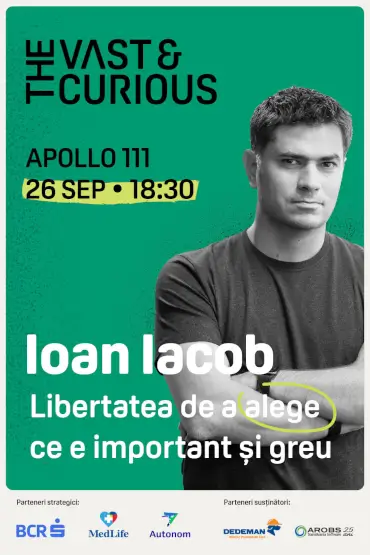 THE VAST & THE CURIOUS: IOAN IACOB Libertatea de a alege ce e important și greu