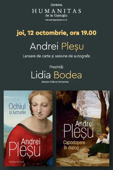 Întâlnire-eveniment cu Andrei Pleșu despre  volumele  „Ochiul și lucrurile“ și „Capodopere în dialog“ joi, 12 octombrie, ora 19, la Librăria Humanitas de la Cișmigiu. Lansare și sesiune de autografe