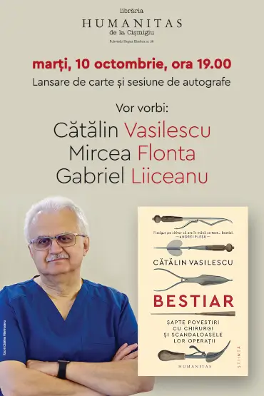 Cătălin Vasilescu în dialog cu Mircea Flonta și Gabriel Liiceanu despre bestsellerul „Bestiar. Șapte povestiri cu chirurgi și scandaloasele lor operații“ marți, 10 octombrie, ora 19.00, la Librăria Humanitas de la Cișmigiu