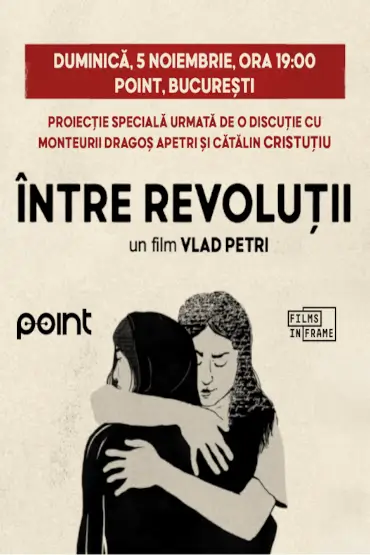 ÎNTRE REVOLUȚII Proiecție specială urmată de o dezbatere cu monteurii Dragoș Apetri și Cătălin Cristuțiu