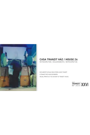 Casa Tranzit Ház / House 26. // Retrospectivă 