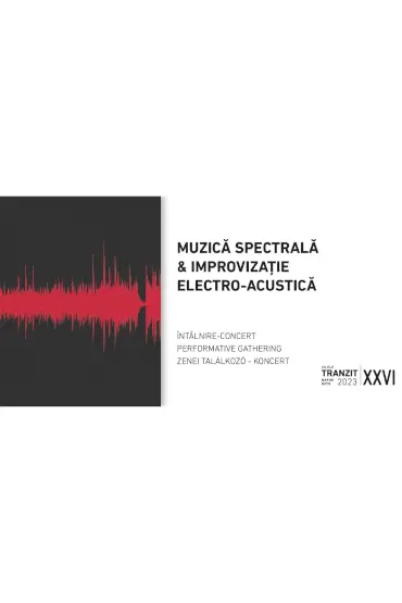 Întâlnire concert // Muzica spectrala & improvizație electro-acustica | Zilele Tranzit 2023 