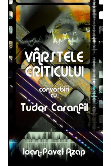 lansare carte “Vârstele criticului. Convorbiri cu Tudor Caranfil” - autor Ioan Pavel Azap și proiecție O NOAPTE FURTUNOASĂ 