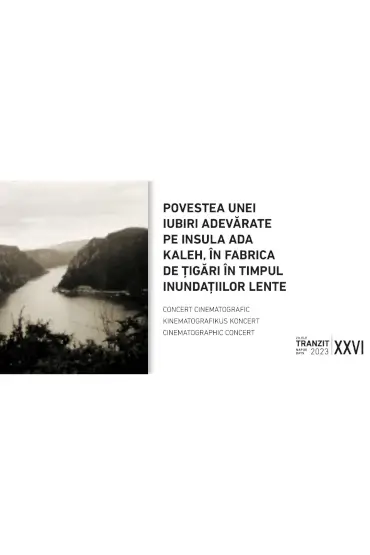 THE STORY OF A TRUE LOVE ON THE ISLAND OF ADA KALEH, IN THE CIGARETTE FACTORY DURING THE SLOW FLOODING // cinematographic concert | Tranzit Days 2023 10 November 2023 Casa Tranzit