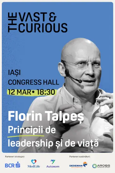 THE VAST & THE CURIOUS: Florin Talpeș Principii de leadership și de viață