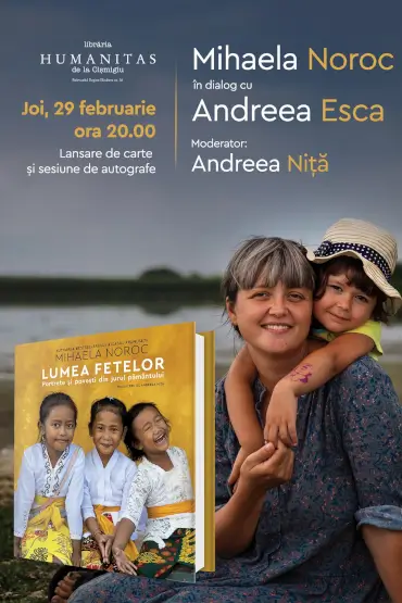 Mihaela Noroc în dialog cu Andreea Esca despre „Lumea fetelor: Portrete și povești din jurul pământului“ Joi, 29 februarie, ora 20, la Librăria Humanitas de la Cișmigiu – lansare de carte și sesiune de autografe