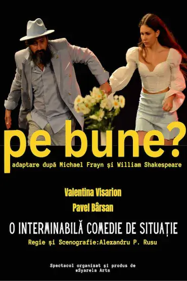 Pe bune? dupa texte de William Shakespeare & Michael Frayn