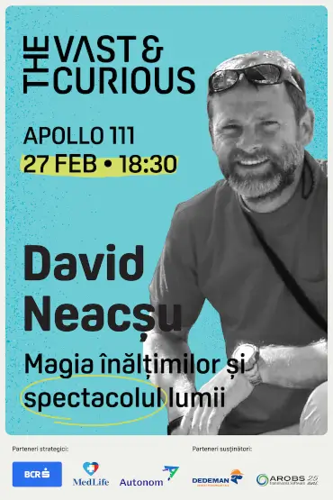 THE VAST & THE CURIOUS: David Neacșu Magia înălțimilor și spectacolul lumii