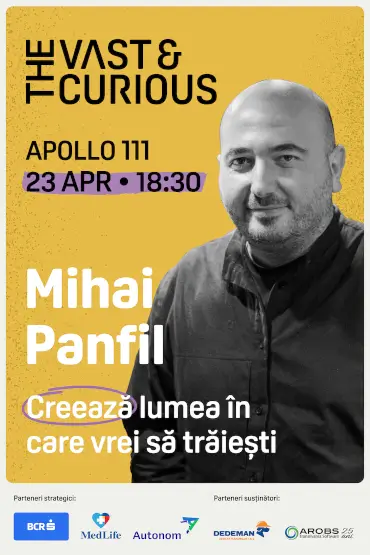 THE VAST & THE CURIOUS: Mihai Panfil Creează lumea în care vrei să trăiești