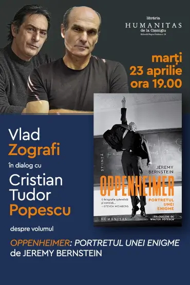 Oppenheimer: Portretul unei enigme – Vlad Zografi în dialog cu Cristian Tudor Popescu marți, 23 aprilie, ora 19.00, la Librăria Humanitas de la Cișmigiu