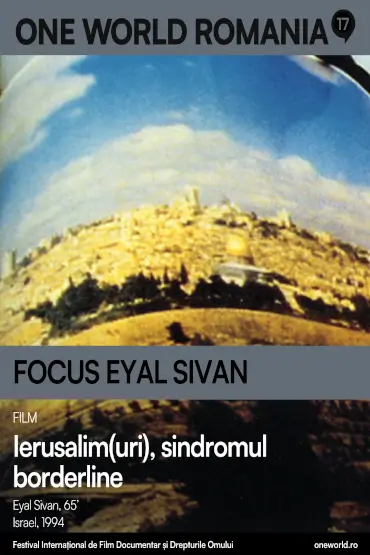 FOCUS EYAL SIVAN: IERUSALIM(URI), SINDROMUL BORDERLINE / JERUSALEM(S), BORDERLINE SYNDROME One World Romania, ediția a 17-a