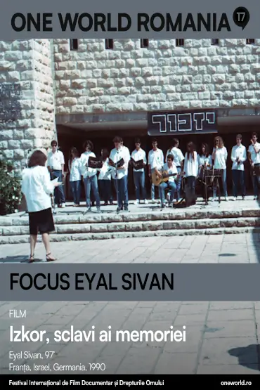 FOCUS EYAL SIVAN:  IZKOR, SCLAVI AI MEMORIEI / IZKOR, SLAVES OF MEMORY One World Romania, ediția a 17-a