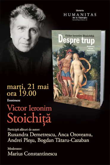 „Despre trup. Anatomii, redute, fantasme” de Victor Ieronim Stoichiță. Lansare de carte și sesiune de autografe O incursiune în imaginarul corpurilor și în fenomenologia întrupării. Marți, 21 mai, ora 19.00, la Librăria Humanitas de la Cișmigiu